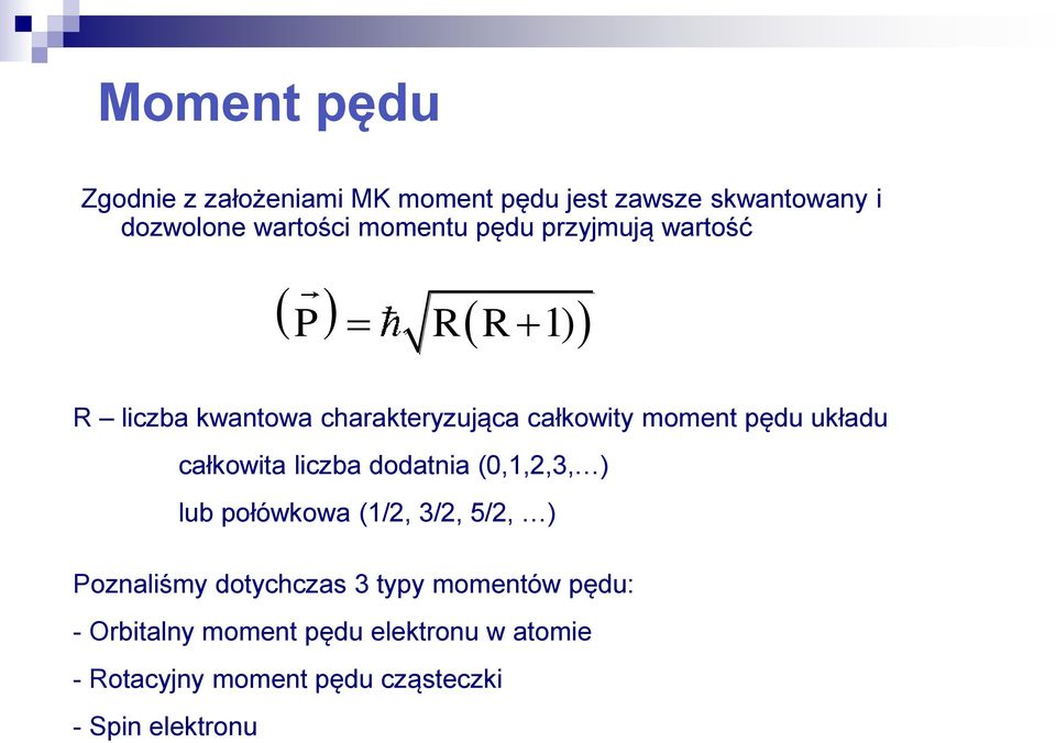 całkowita liczba dodatnia (0,1,2,3, ) lub połówkowa (1/2, 3/2, 5/2, ) Poznaliśmy dotychczas 3 typy