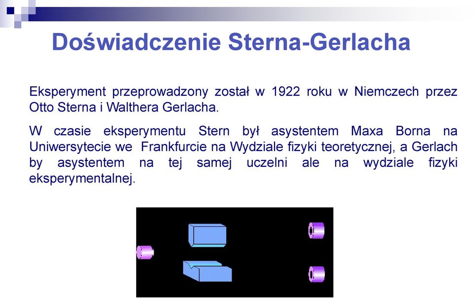 W czasie eksperymentu Stern był asystentem Maxa Borna na Uniwersytecie we