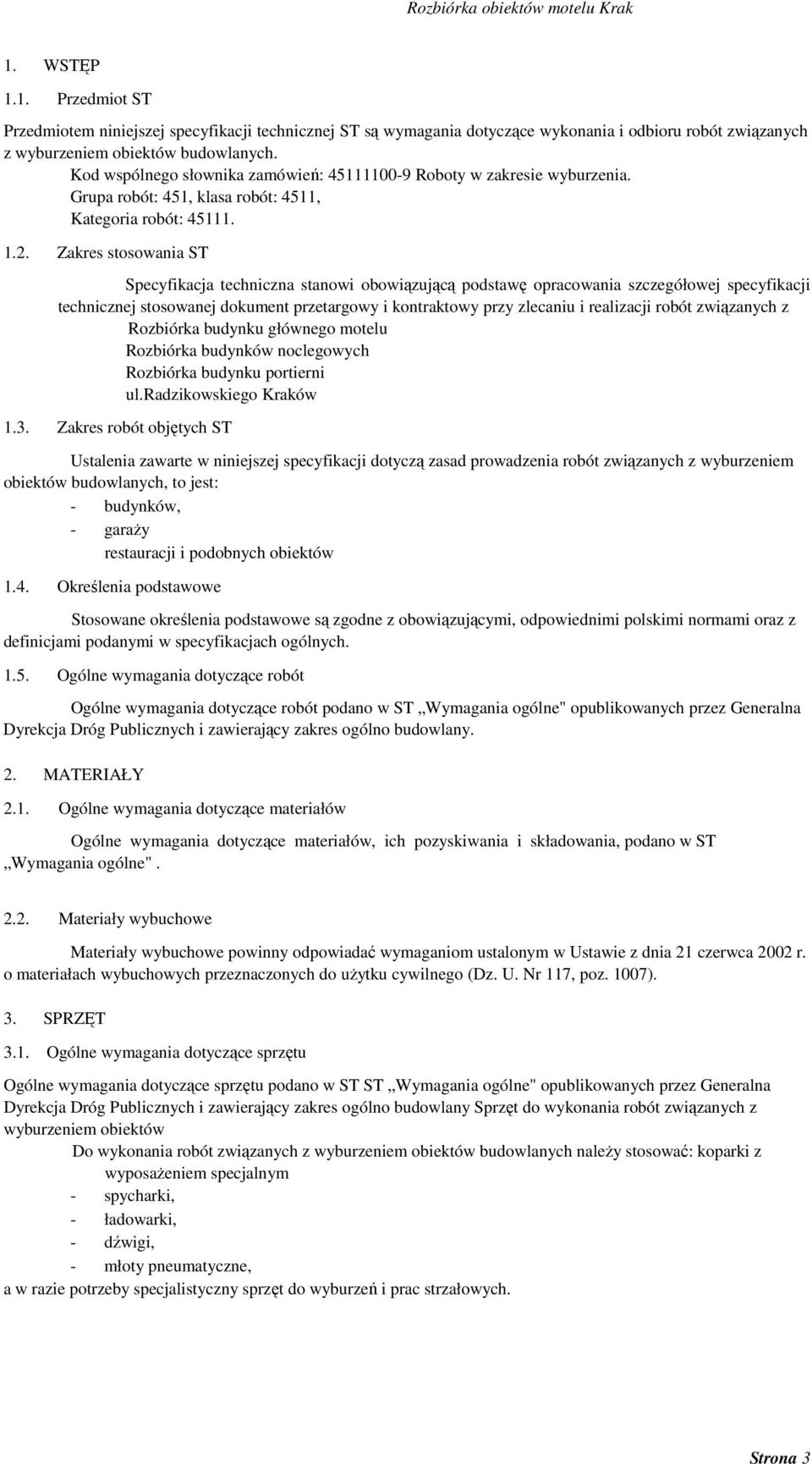 Zakres stosowania ST Specyfikacja techniczna stanowi obowiązującą podstawę opracowania szczegółowej specyfikacji technicznej stosowanej dokument przetargowy i kontraktowy przy zlecaniu i realizacji