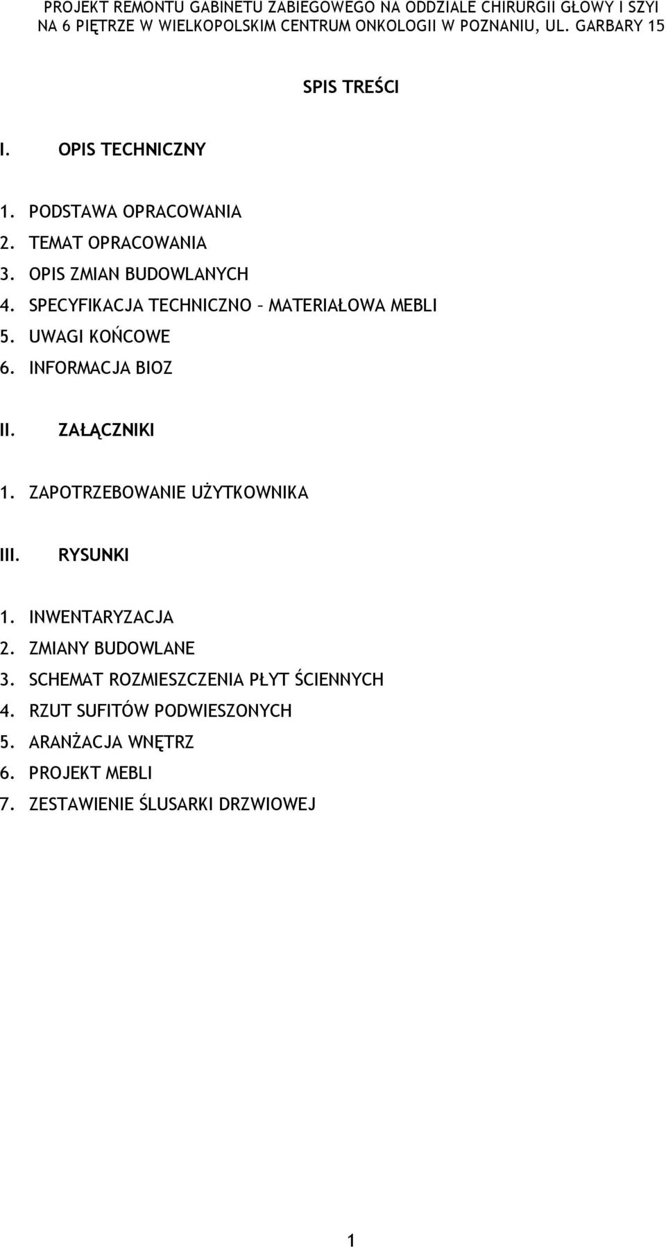 ZAPOTRZEBOWANIE UśYTKOWNIKA III. RYSUNKI 1. INWENTARYZACJA 2. ZMIANY BUDOWLANE 3.