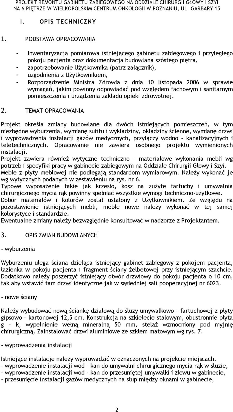 załącznik), - uzgodnienia z UŜytkownikiem, - Rozporządzenie Ministra Zdrowia z dnia 10 listopada 2006 w sprawie wymagań, jakim powinny odpowiadać pod względem fachowym i sanitarnym pomieszczenia i