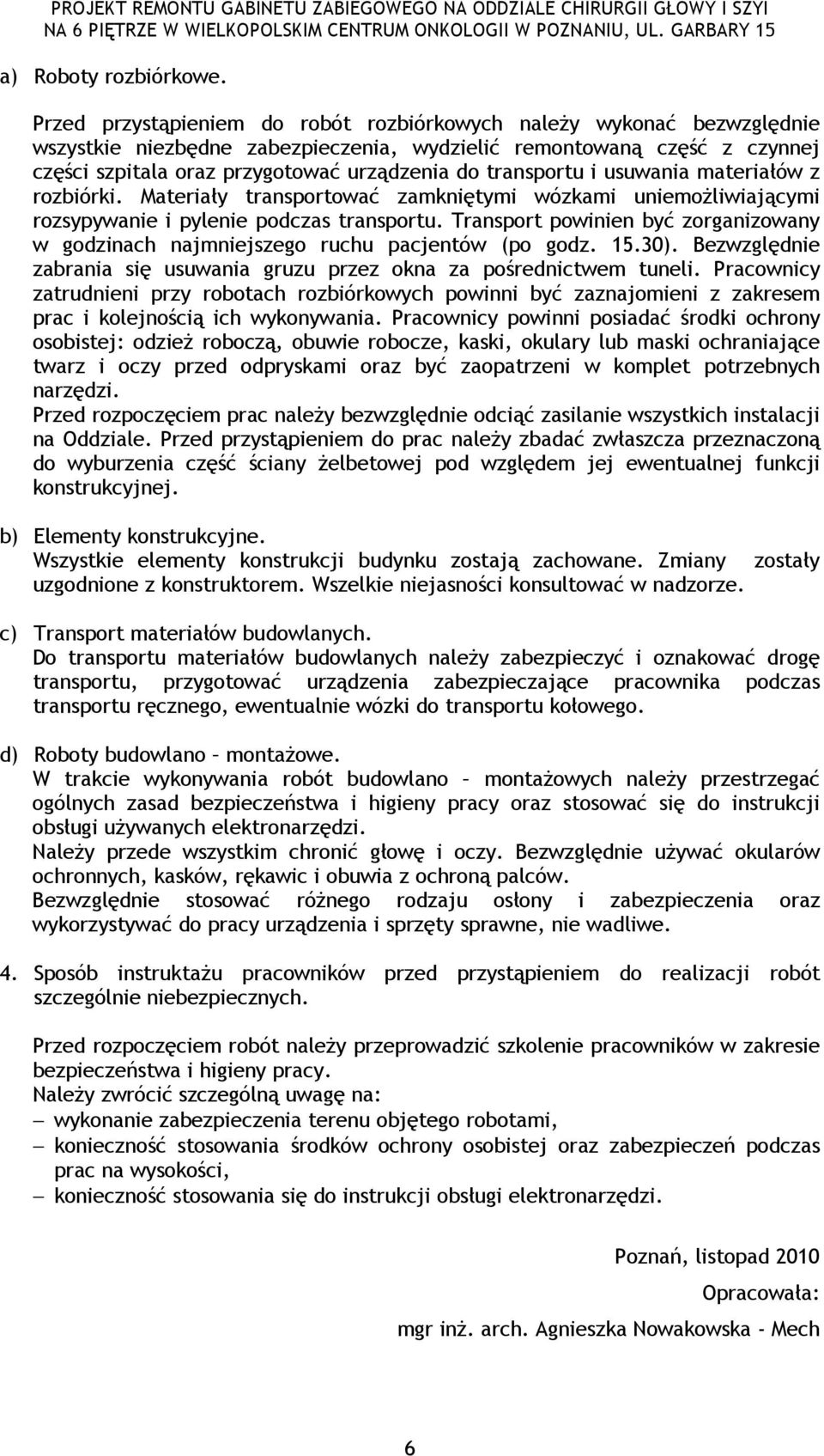 transportu i usuwania materiałów z rozbiórki. Materiały transportować zamkniętymi wózkami uniemoŝliwiającymi rozsypywanie i pylenie podczas transportu.