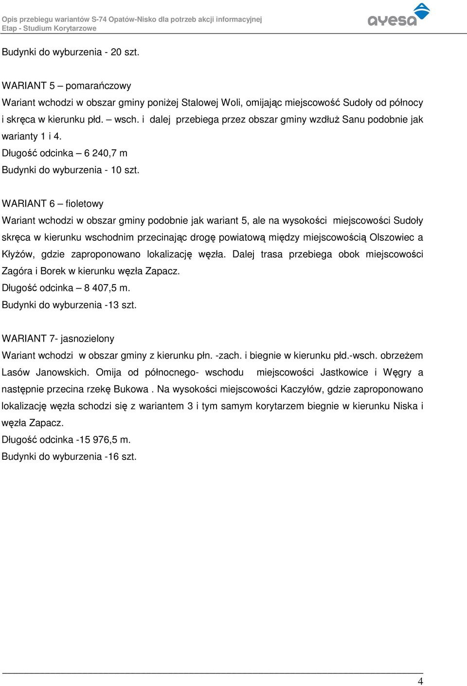 WARIANT 6 fioletowy Wariant wchodzi w obszar gminy podobnie jak wariant 5, ale na wysokości miejscowości Sudoły skręca w kierunku wschodnim przecinając drogę powiatową między miejscowością Olszowiec