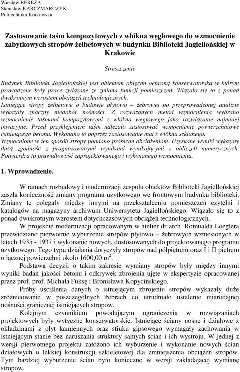 Wiązało się to z ponad dwukrotnym wzrostem obciąŝeń technologicznych. Istniejące stropy Ŝelbetowe o budowie płytowo Ŝebrowej po przeprowadzonej analizie wykazały znaczny niedobór nośności.