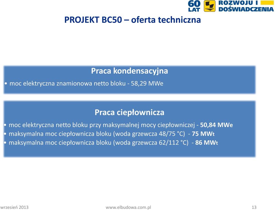 ciepłowniczej - 50,84 MWe maksymalna moc ciepłownicza bloku (woda grzewcza 48/75 C) - 75