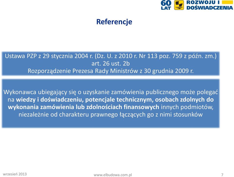 Wykonawca ubiegający się o uzyskanie zamówienia publicznego może polegać na wiedzy i doświadczeniu, potencjale