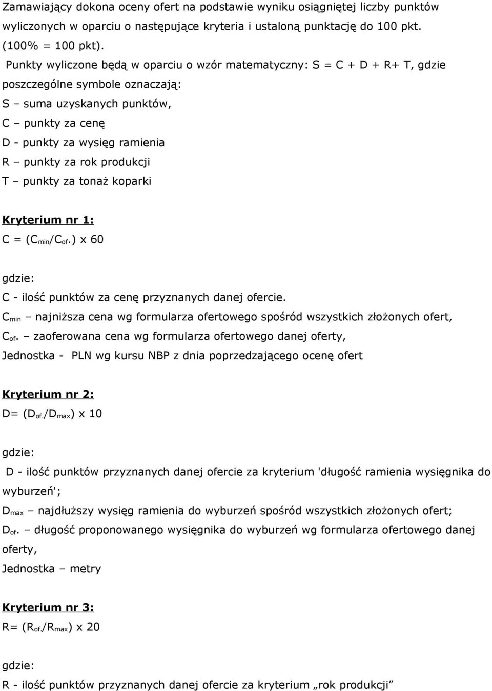 produkcji T punkty za tonaż koparki Kryterium nr 1: C = (C min/c of.) x 60 C - ilość punktów za cenę przyznanych danej ofercie.