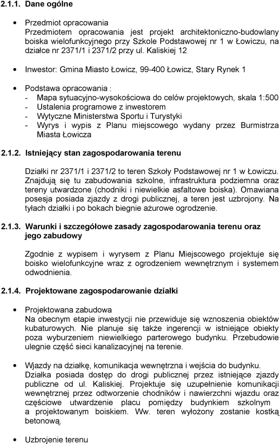 Kaliskiej 12 Inwestor: Gmina Miasto Łowicz, 99-400 Łowicz, Stary Rynek 1 Podstawa opracowania : - Mapa sytuacyjno-wysokościowa do celów projektowych, skala 1:500 - Ustalenia programowe z inwestorem -