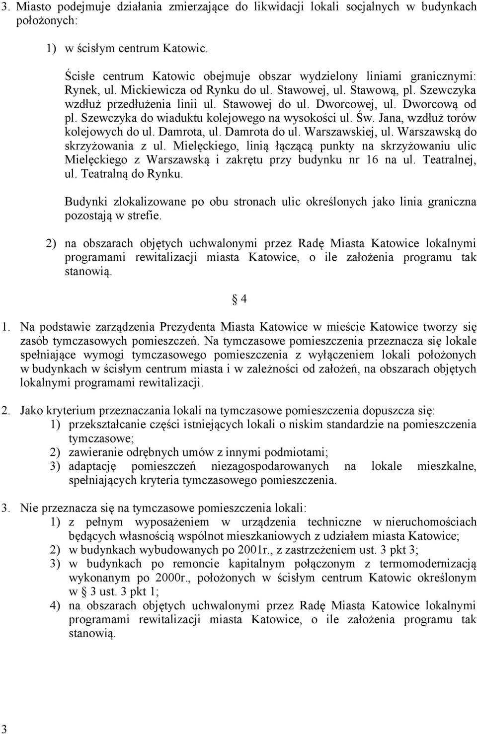Dworcowej, ul. Dworcową od pl. Szewczyka do wiaduktu kolejowego na wysokości ul. Św. Jana, wzdłuż torów kolejowych do ul. Damrota, ul. Damrota do ul. Warszawskiej, ul. Warszawską do skrzyżowania z ul.