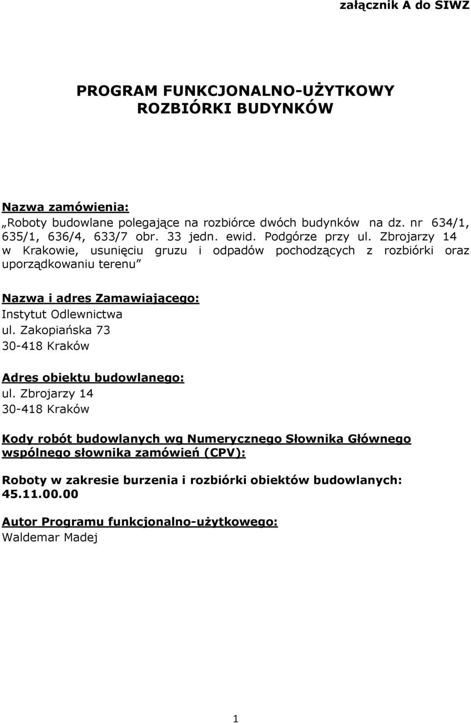 Zbrojarzy 14 w Krakowie, usunięciu gruzu i odpadów pochodzących z rozbiórki oraz uporządkowaniu terenu Nazwa i adres Zamawiającego: Instytut Odlewnictwa ul.