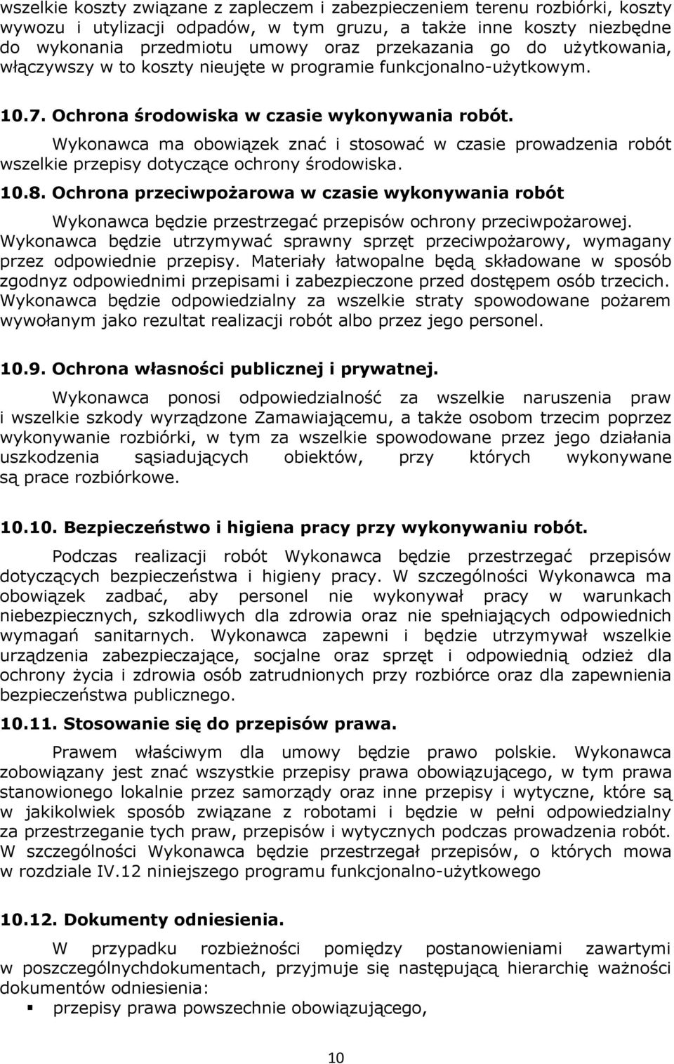 Wykonawca ma obowiązek znać i stosować w czasie prowadzenia robót wszelkie przepisy dotyczące ochrony środowiska. 10.8.