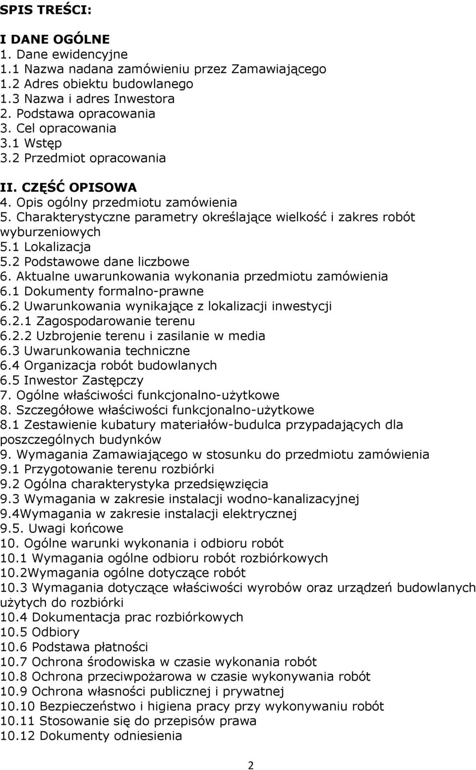 2 Podstawowe dane liczbowe 6. Aktualne uwarunkowania wykonania przedmiotu zamówienia 6.1 Dokumenty formalno-prawne 6.2 Uwarunkowania wynikające z lokalizacji inwestycji 6.2.1 Zagospodarowanie terenu 6.