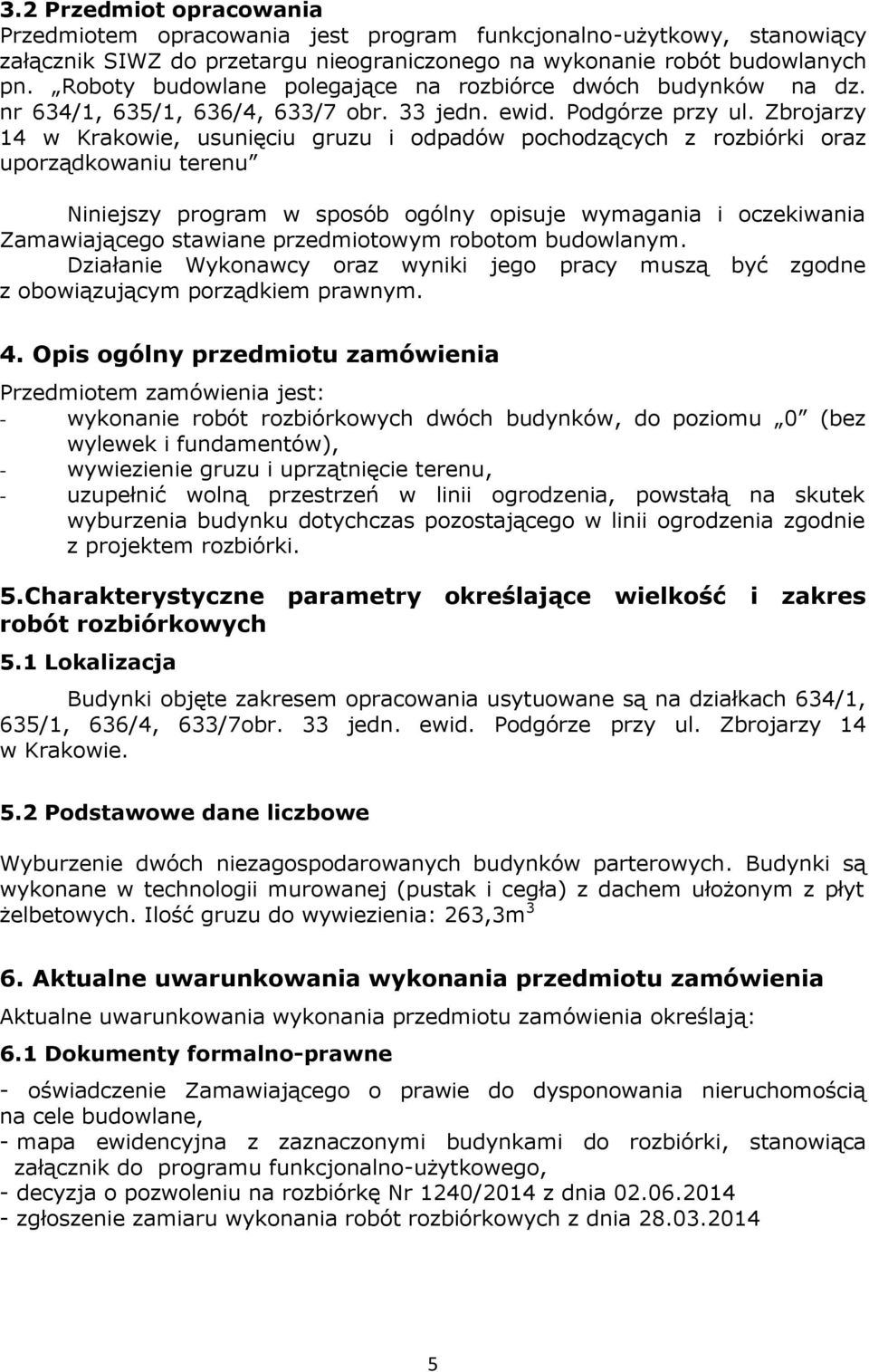 Zbrojarzy 14 w Krakowie, usunięciu gruzu i odpadów pochodzących z rozbiórki oraz uporządkowaniu terenu Niniejszy program w sposób ogólny opisuje wymagania i oczekiwania Zamawiającego stawiane