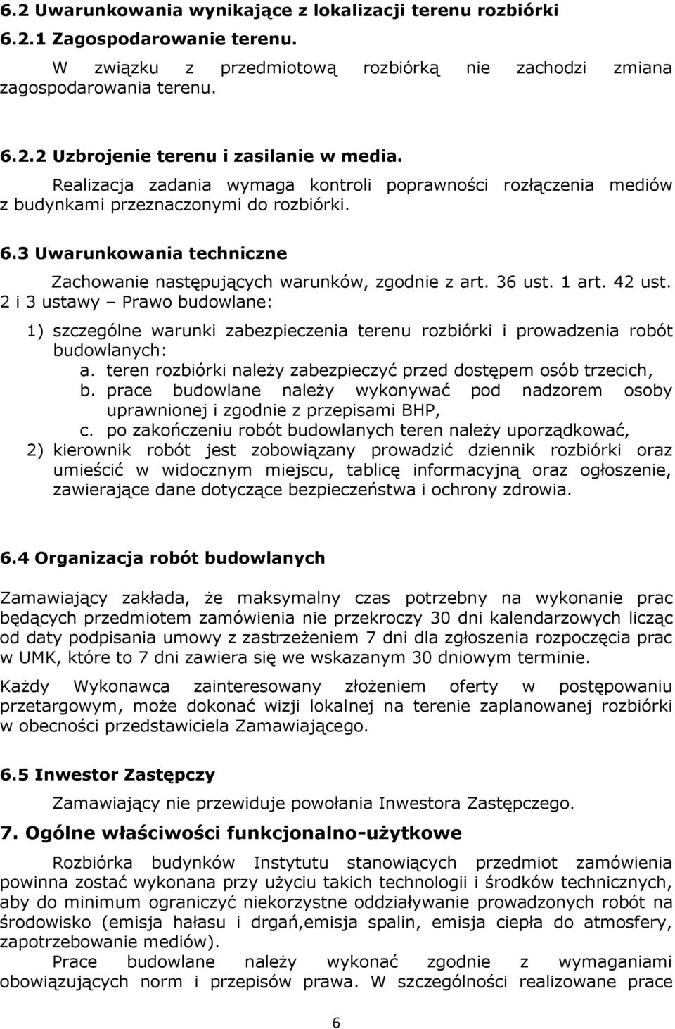 42 ust. 2 i 3 ustawy Prawo budowlane: 1) szczególne warunki zabezpieczenia terenu rozbiórki i prowadzenia robót budowlanych: a. teren rozbiórki należy zabezpieczyć przed dostępem osób trzecich, b.