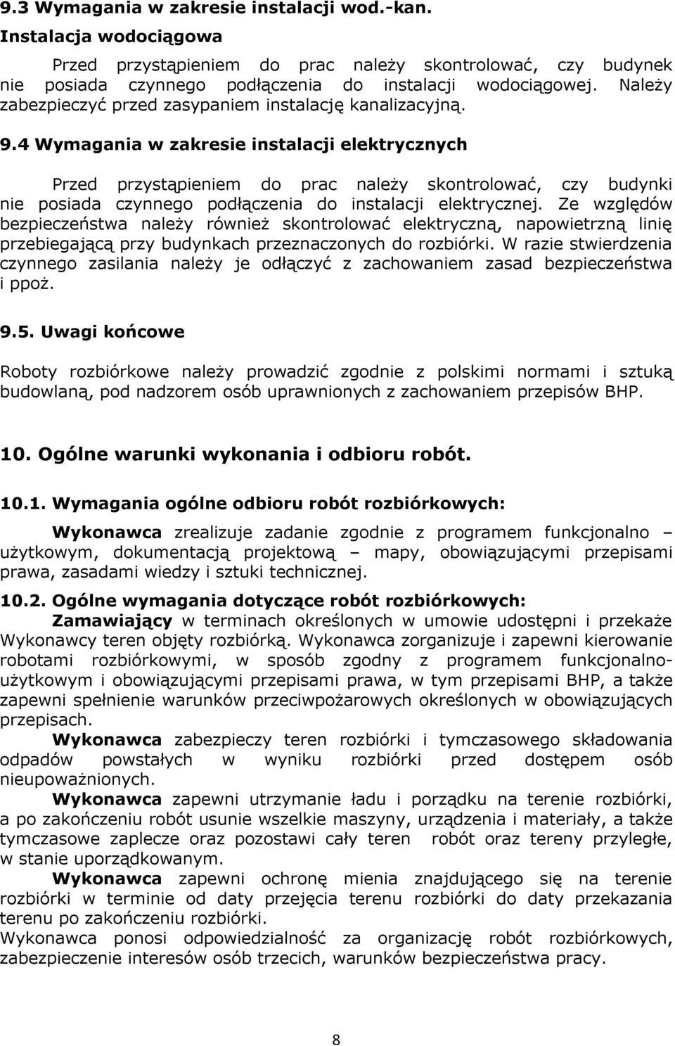 4 Wymagania w zakresie instalacji elektrycznych Przed przystąpieniem do prac należy skontrolować, czy budynki nie posiada czynnego podłączenia do instalacji elektrycznej.