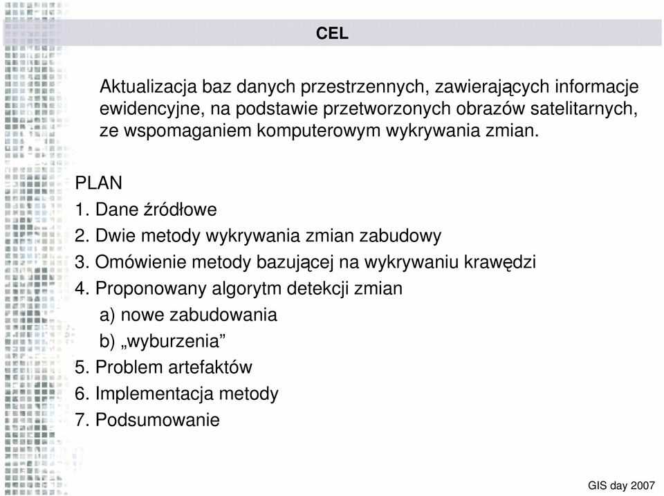 Dane źródłowe 2. Dwie metody wykrywania zmian zabudowy 3.