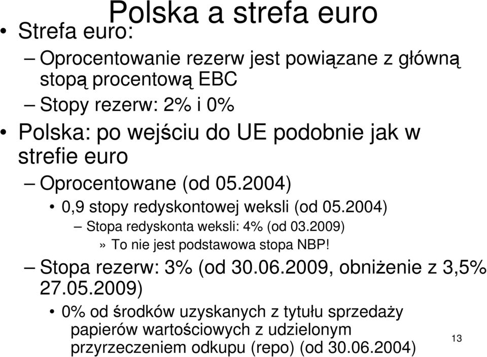 2004) Stopa redyskonta weksli: 4% (od 03.2009)» To nie jest podstawowa stopa NBP! Stopa rezerw: 3% (od 30.06.