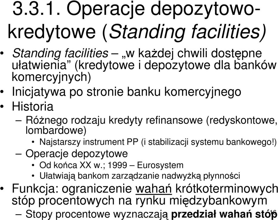 komercyjnych) Inicjatywa po stronie banku komercyjnego Historia RóŜnego rodzaju kredyty refinansowe (redyskontowe, lombardowe) Najstarszy