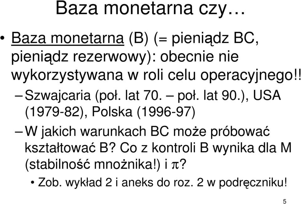 ), USA (1979-82), Polska (1996-97) W jakich warunkach BC moŝe próbować kształtować B?