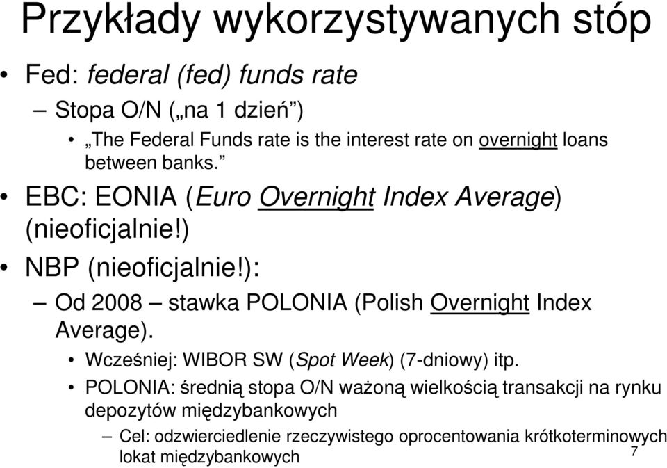 ): Od 2008 stawka POLONIA (Polish Overnight Index Average). Wcześniej: WIBOR SW (Spot Week) (7-dniowy) itp.