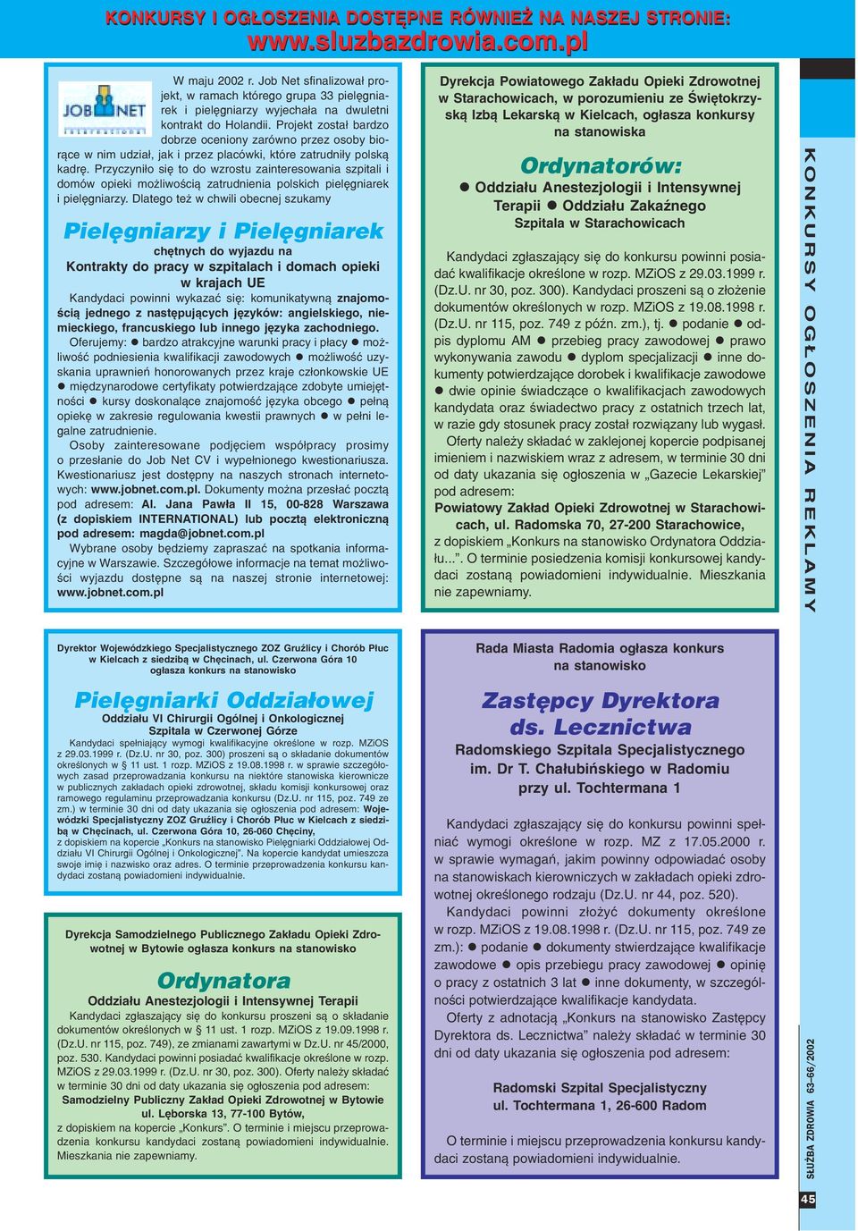 Projekt zosta³ bardzo dobrze oceniony zarówno przez osoby bior¹ce w nim udzia³, jak i przez placówki, które zatrudni³y polsk¹ kadrê.