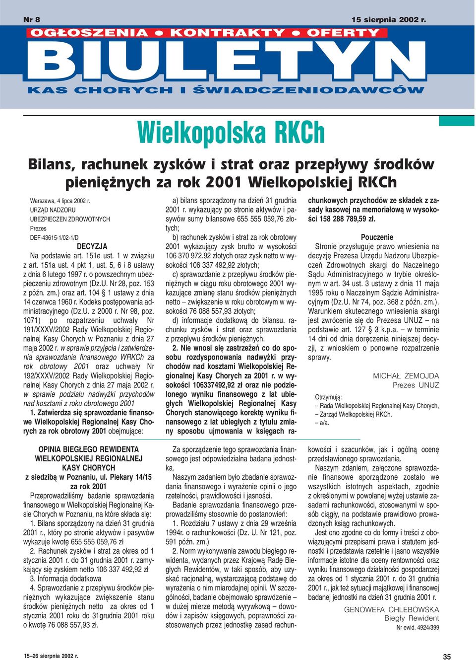 Kodeks postêpowania administracyjnego (Dz.U. z 2000 r. Nr 98, poz. 1071) po rozpatrzeniu uchwa³y Nr 191/XXXV/2002 Rady Wielkopolskiej Regionalnej Kasy Chorych w Poznaniu z dnia 27 maja 2002 r.