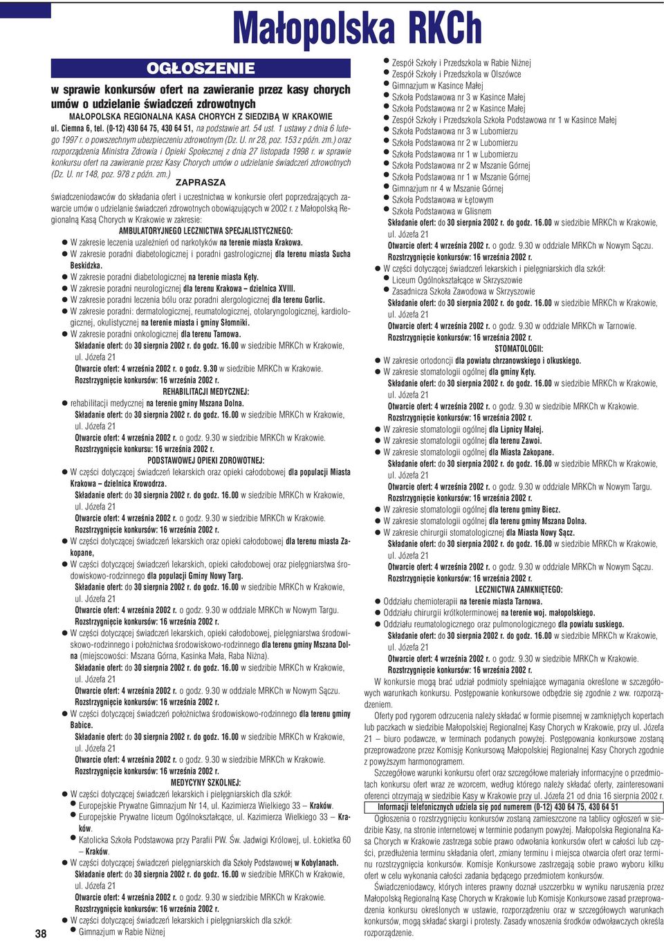 ) oraz rozporz¹dzenia Ministra Zdrowia i Opieki Spo³ecznej z dnia 27 listopada 1998 r. w sprawie konkursu ofert na zawieranie przez Kasy Chorych umów o udzielanie œwiadczeñ zdrowotnych (Dz. U.