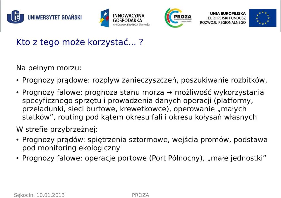 wykorzystania specyficznego sprzętu i prowadzenia danych operacji (platformy, przeładunki, sieci burtowe, krewetkowce), operowanie