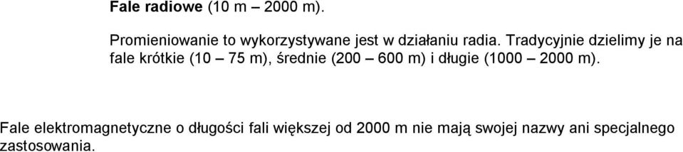 Tradycyjnie dzielimy je na fale krótkie (10 75 m), średnie (200 600 m) i