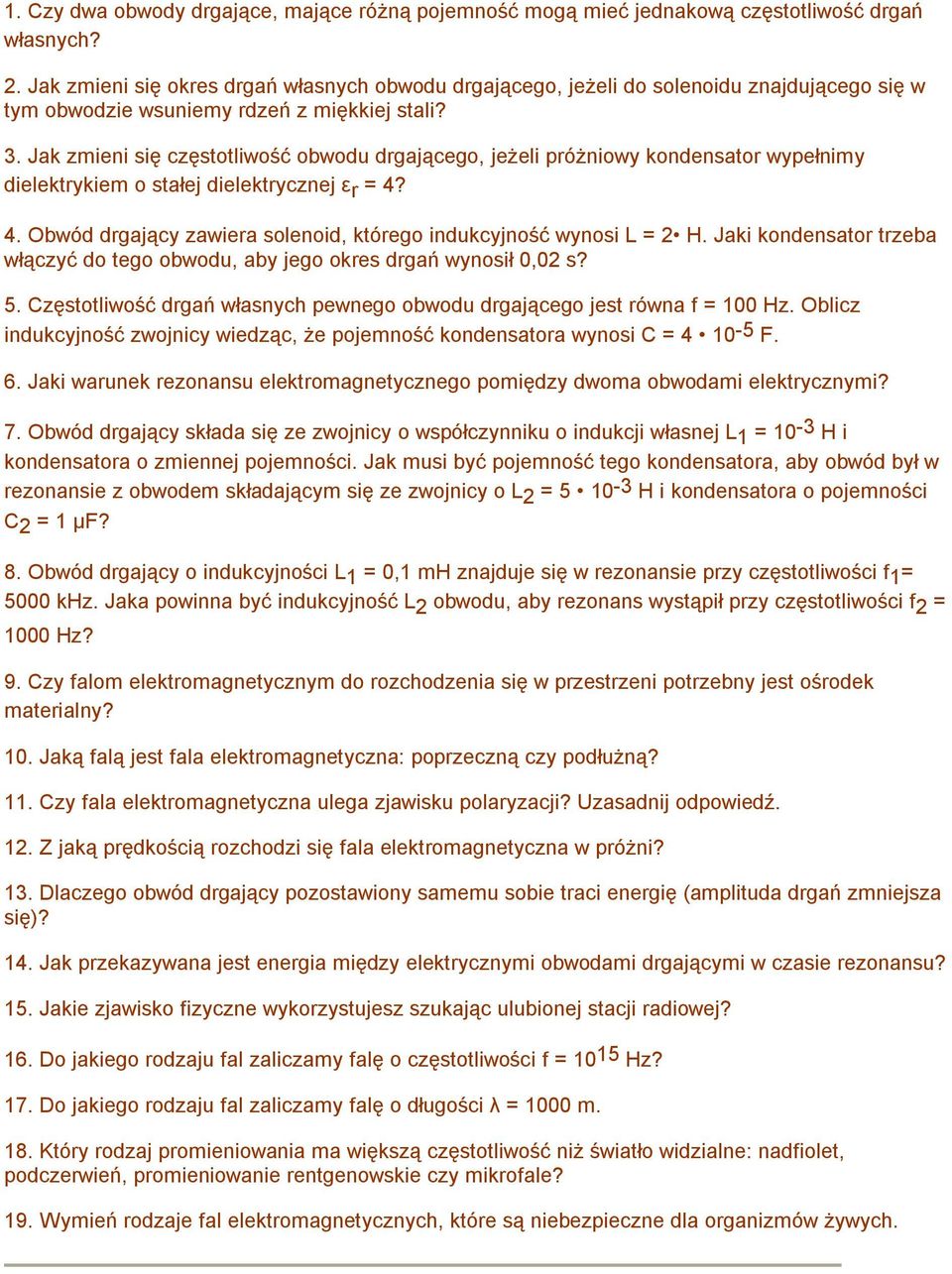 Jak zmieni się częstotliwość obwodu drgającego, jeżeli próżniowy kondensator wypełnimy dielektrykiem o stałej dielektrycznej ε r = 4?