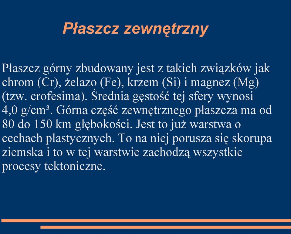 Górna część zewnętrznego płaszcza ma od 80 do 150 km głębokości.