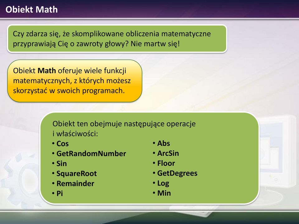 Obiekt Math oferuje wiele funkcji matematycznych, z których możesz skorzystać w swoich