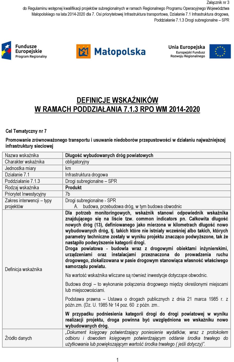 3 RPO WM 2014-2020 Cel Tematyczny nr 7 Promowanie zrównoważonego transportu i usuwanie niedoborów przepustowości w działaniu najważniejszej infrastruktury sieciowej Długość wybudowanych dróg