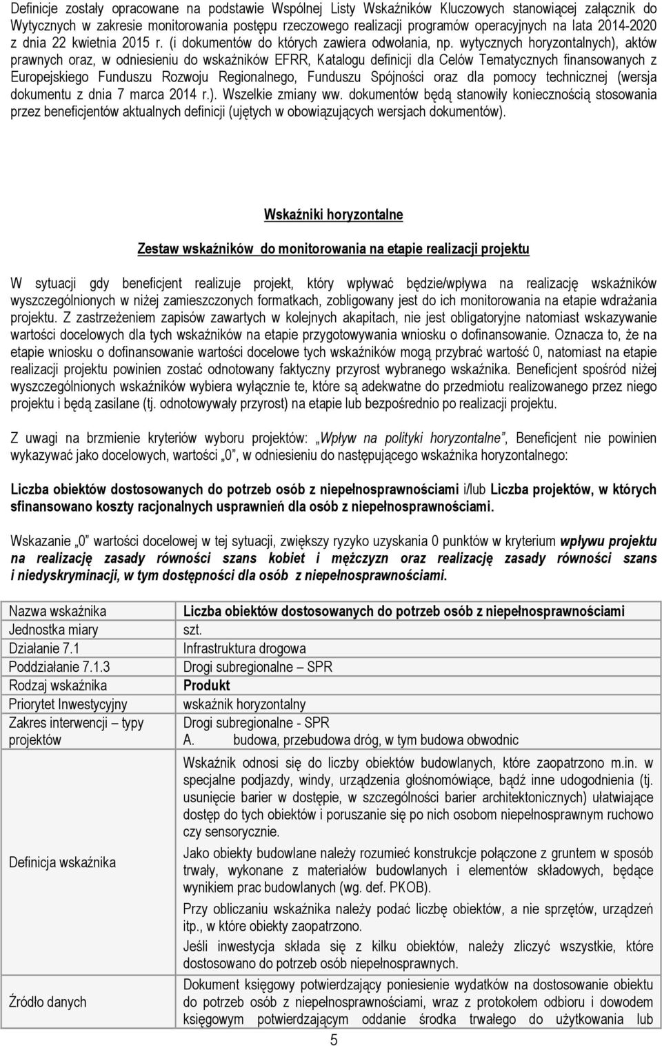 wytycznych horyzontalnych), aktów prawnych oraz, w odniesieniu do wskaźników EFRR, Katalogu definicji dla Celów Tematycznych finansowanych z Europejskiego Funduszu Rozwoju Regionalnego, Funduszu