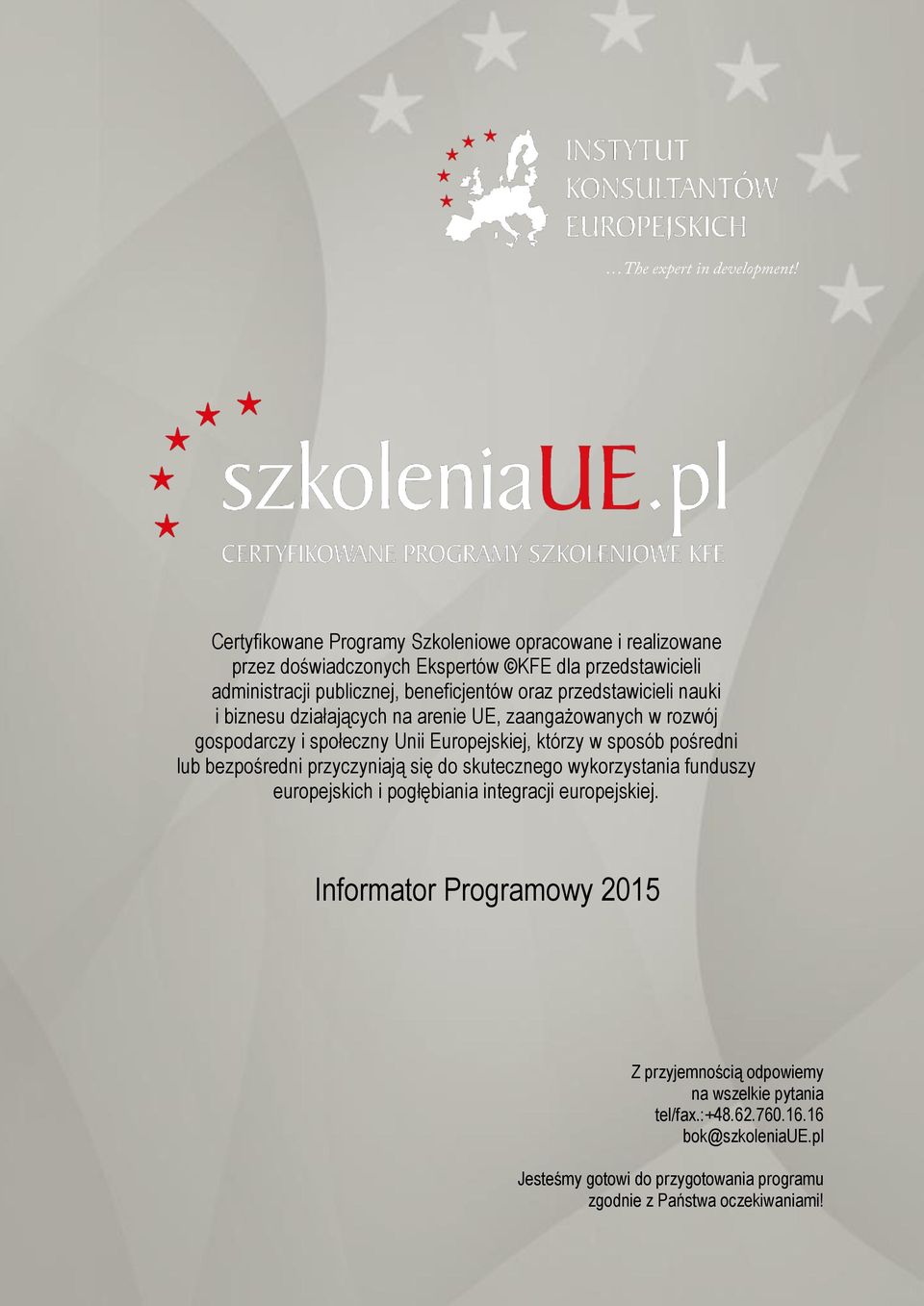 lub bezpośredni przyczyniają się do skutecznego wykorzystania funduszy europejskich i pogłębiania integracji europejskiej.
