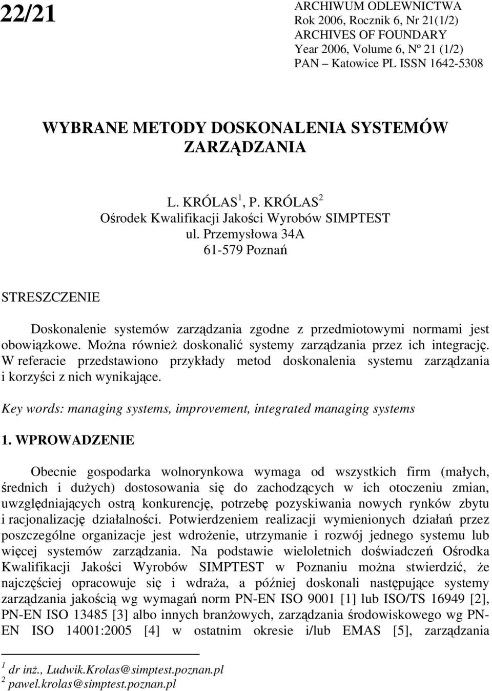 Mona równie doskonali systemy zarzdzania przez ich integracj. W referacie przedstawiono przykłady metod doskonalenia systemu zarzdzania i korzyci z nich wynikajce.