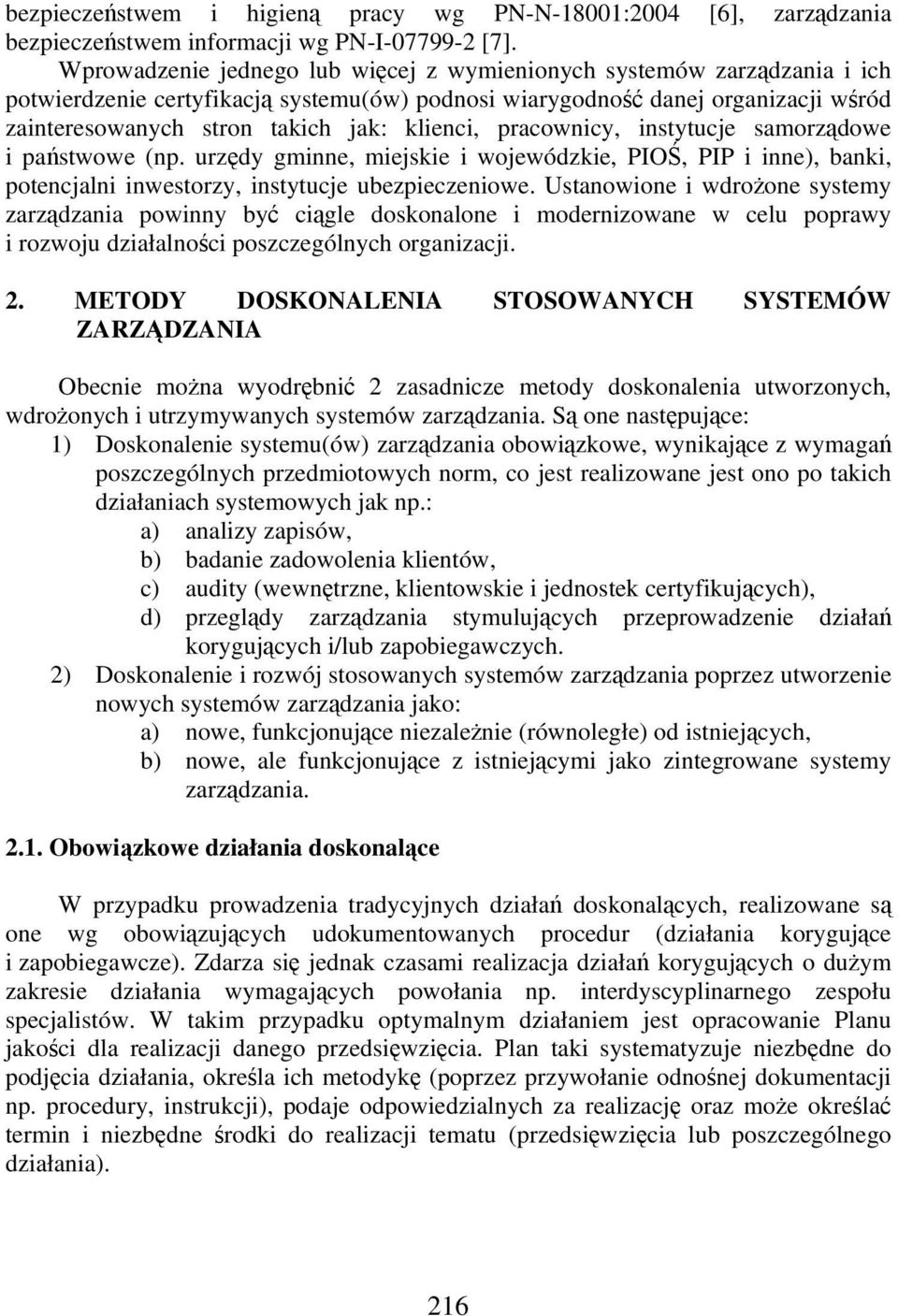pracownicy, instytucje samorzdowe i pastwowe (np. urzdy gminne, miejskie i wojewódzkie, PIO, PIP i inne), banki, potencjalni inwestorzy, instytucje ubezpieczeniowe.