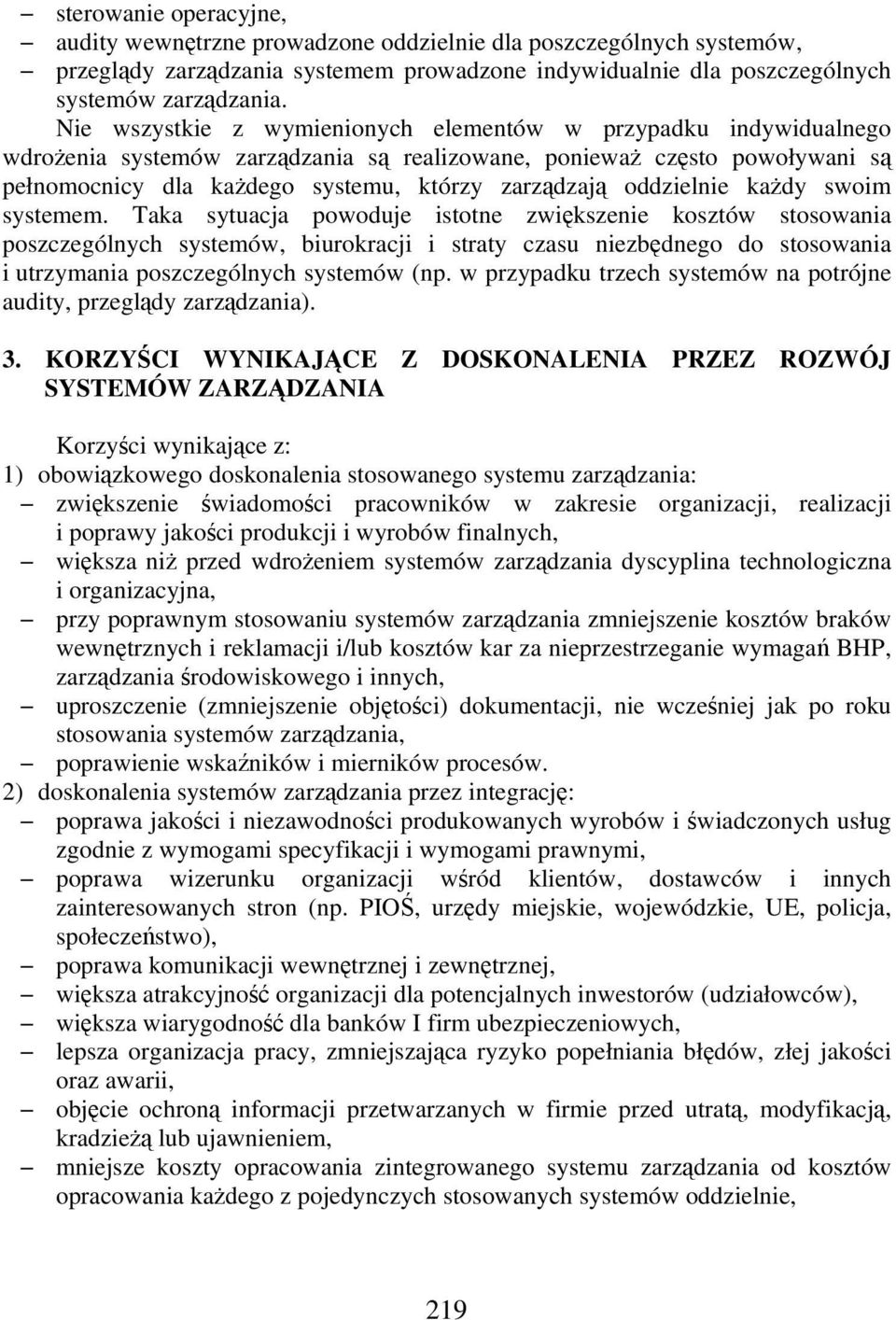 kady swoim systemem. Taka sytuacja powoduje istotne zwikszenie kosztów stosowania poszczególnych systemów, biurokracji i straty czasu niezbdnego do stosowania i utrzymania poszczególnych systemów (np.