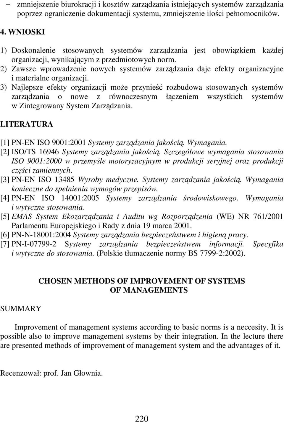 2) Zawsze wprowadzenie nowych systemów zarzdzania daje efekty organizacyjne i materialne organizacji.