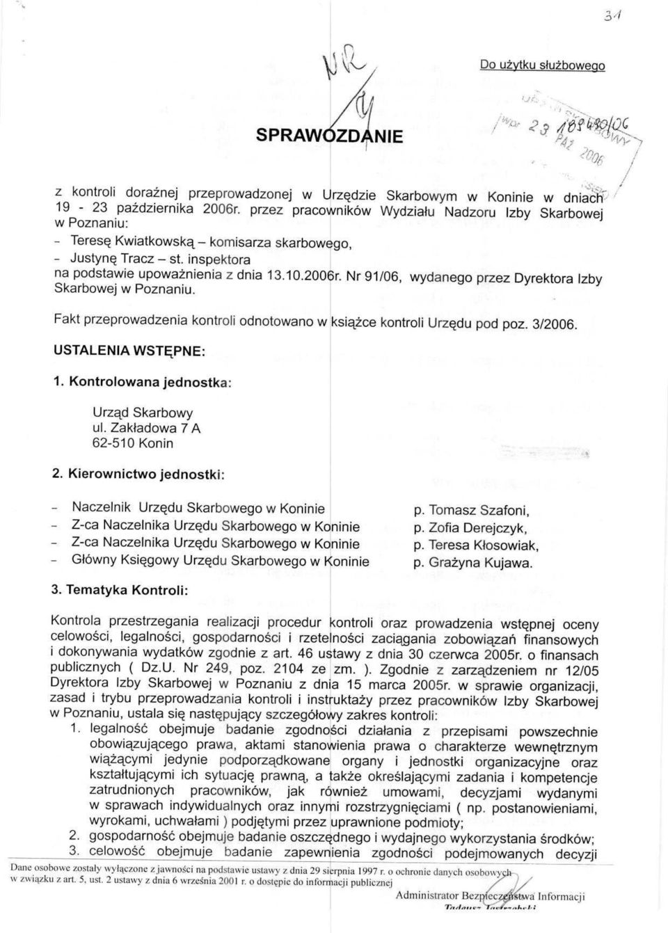 Nr 91/06, wydanego przez Dyrektora Izby Skarbowej w Poznaniu. Fakt przeprowadzenia kontroli odnotowano w ksii2ce kontroli Urzgdu pod poz. 3/2006. USTALENIA WSTE^PNE: 1.