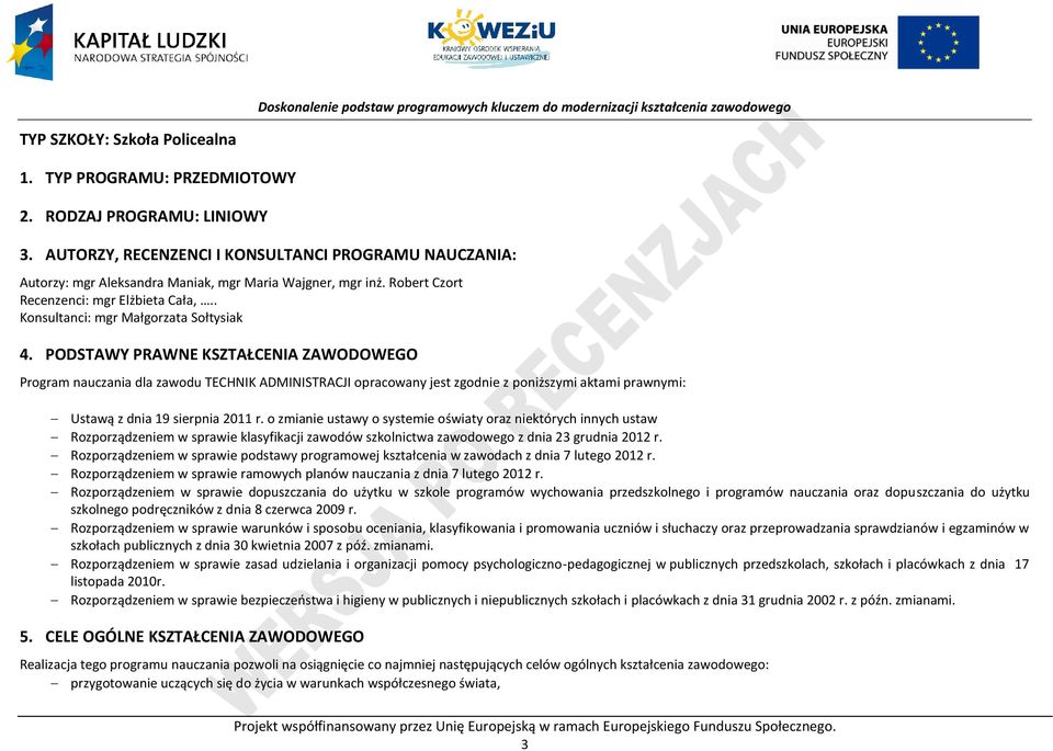 ODSTAWY RAWNE KSZTAŁENIA ZAWODOWEGO rogram nauczania dla zawodu TEHNIK ADMINISTRAJI opracowany jest zgodnie z poniższymi aktami prawnymi: Ustawą z dnia 19 sierpnia 2011 r.