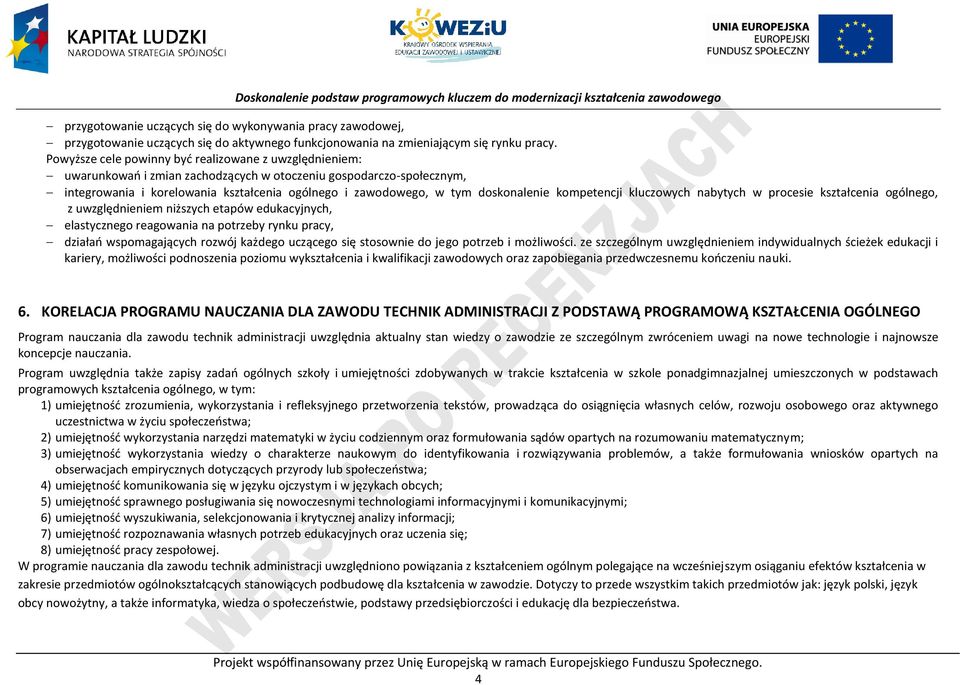 doskonalenie kompetencji kluczowych nabytych w procesie kształcenia ogólnego, z uwzględnieniem niższych etapów edukacyjnych, elastycznego reagowania na potrzeby rynku pracy, działań wspomagających