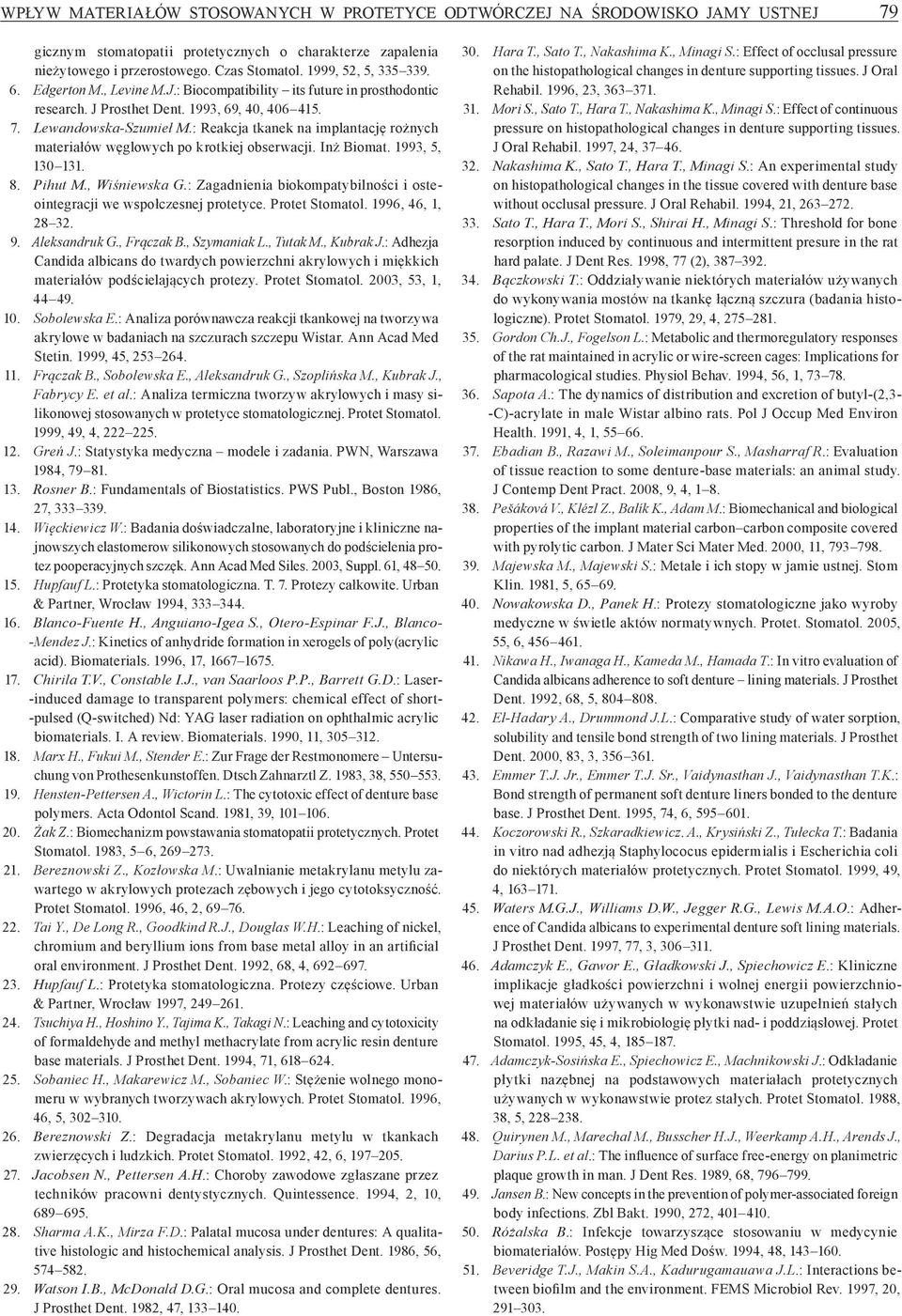 : Reakcja tkanek na implantację rożnych materiałów węglowych po krotkiej obserwacji. Inż Biomat. 1993, 5, 130 131. 8. Pihut M., Wiśniewska G.