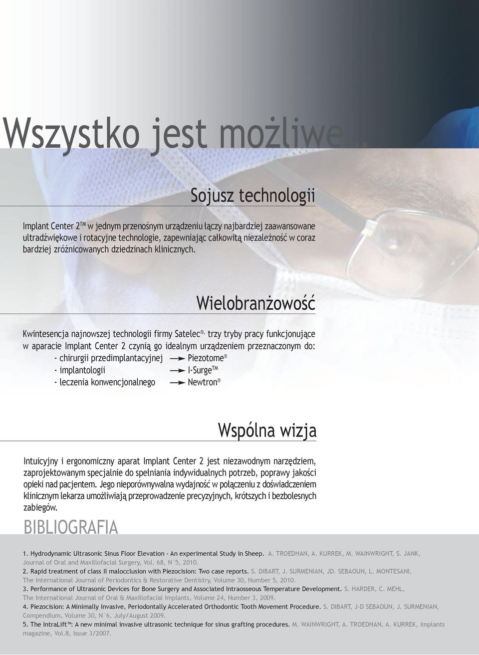 Wielobranżowość Kwintesencja najnowszej technologii firmy Satelec, trzy tryby pracy funkcjonujące w aparacie Implant Center 2 czynią go idealnym urządzeniem przeznaczonym do: - chirurgii