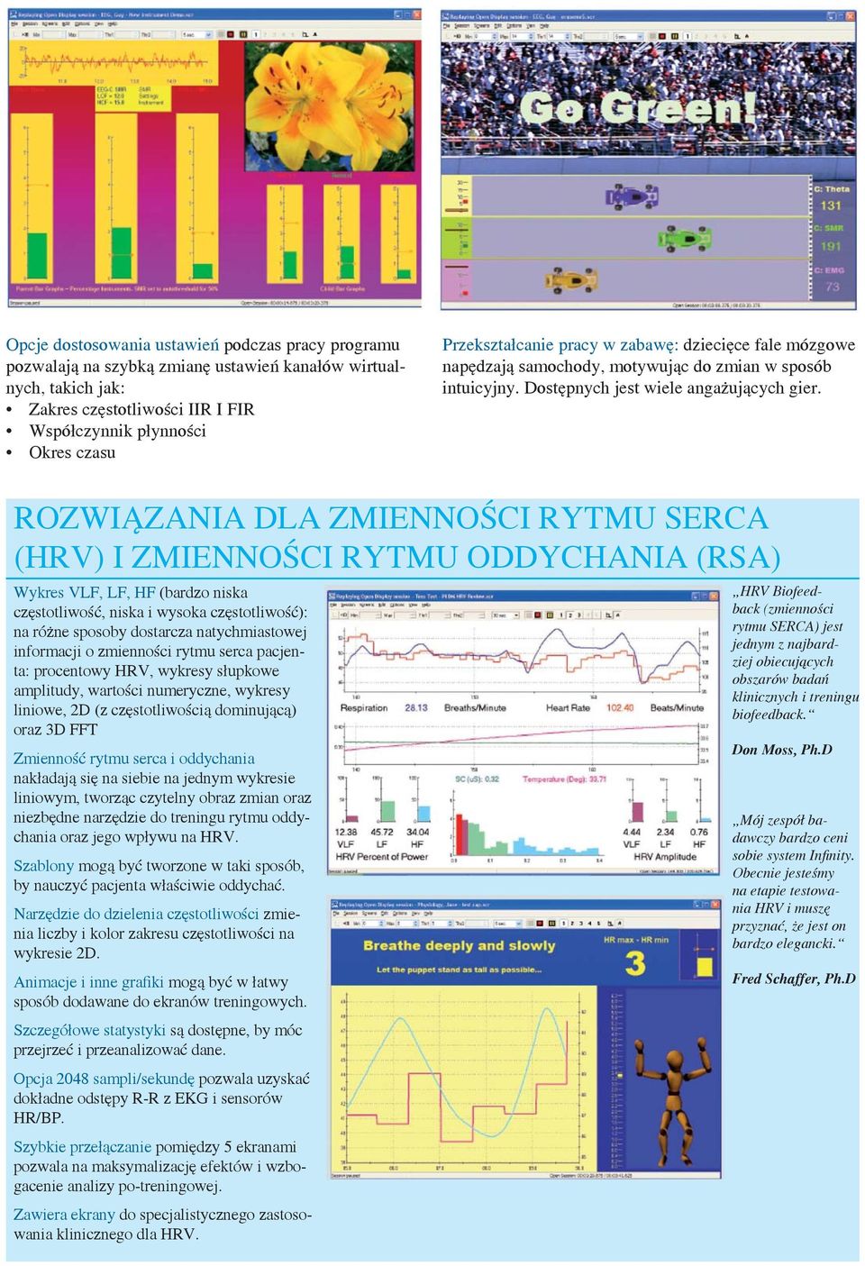ROZWIĄZANIA DLA ZMIENNOŚCI RYTMU SERCA (HRV) I ZMIENNOŚCI RYTMU ODDYCHANIA (RSA) Wykres VLF, LF, HF (bardzo niska częstotliwość, niska i wysoka częstotliwość): na różne sposoby dostarcza