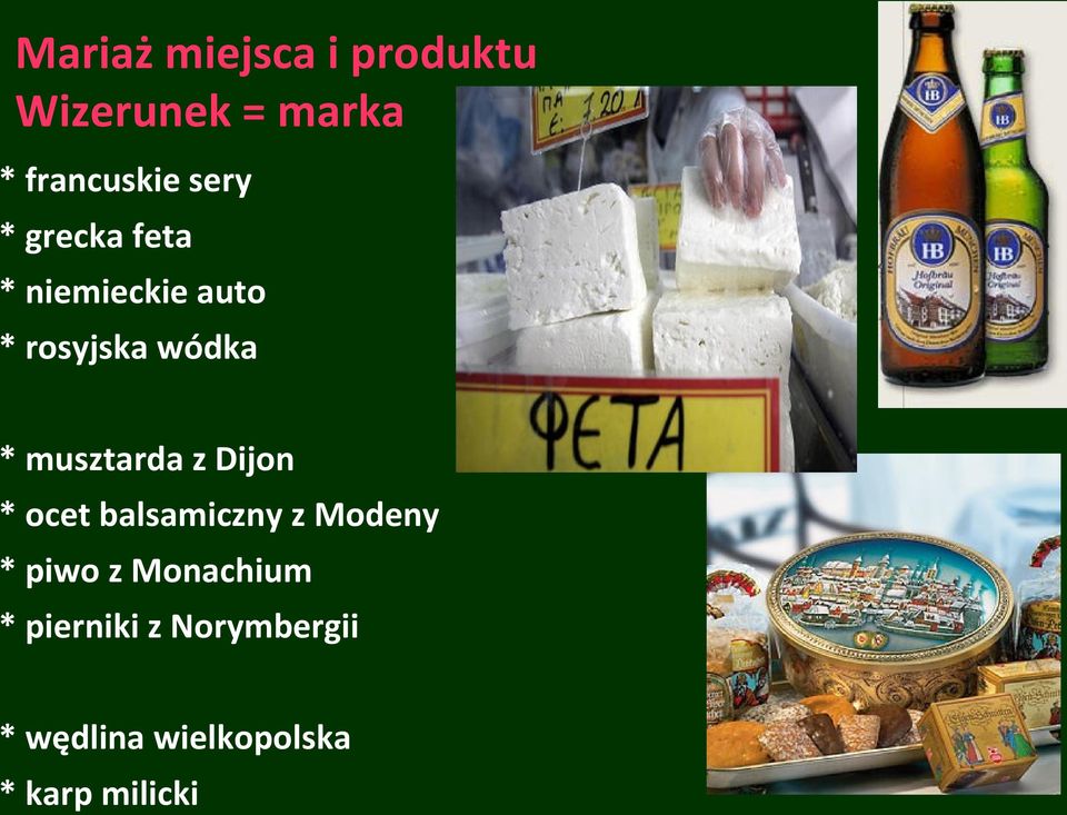 musztarda z Dijon * ocet balsamiczny z Modeny * piwo z