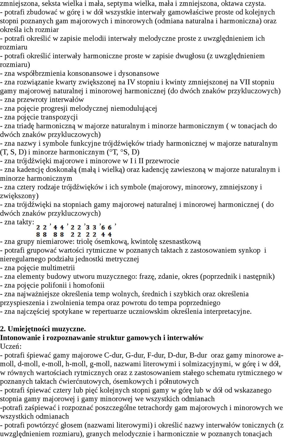 potrafi określić w zapisie melodii interwały melodyczne proste z uwzględnieniem ich rozmiaru - potrafi określić interwały harmoniczne proste w zapisie dwugłosu (z uwzględnieniem rozmiaru) - zna