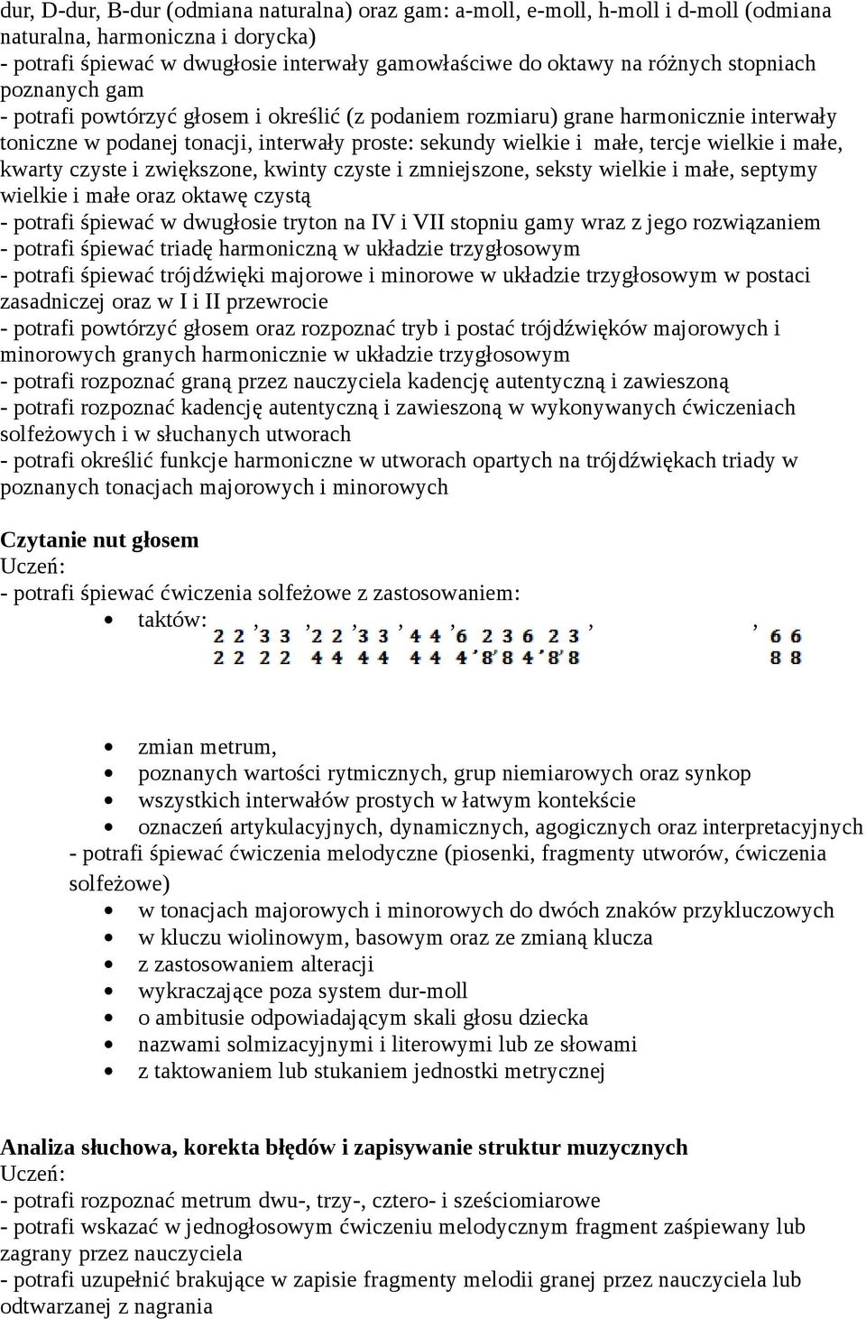 małe, kwarty czyste i zwiększone, kwinty czyste i zmniejszone, seksty wielkie i małe, septymy wielkie i małe oraz oktawę czystą - potrafi śpiewać w dwugłosie tryton na IV i VII stopniu gamy wraz z
