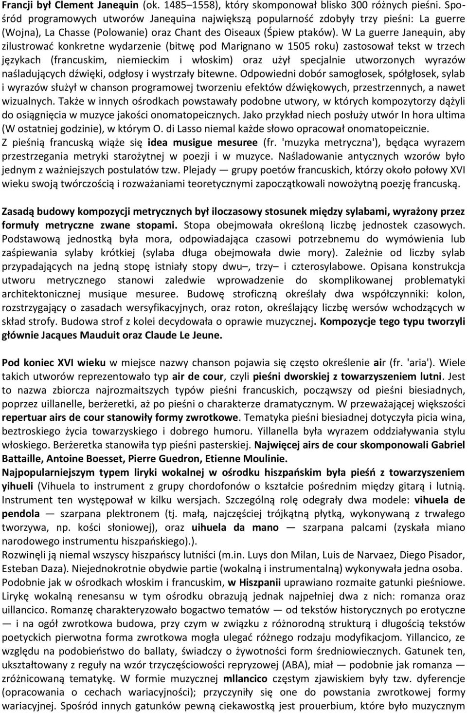 W La guerre Janeąuin, aby zilustrowad konkretne wydarzenie (bitwę pod Marignano w 1505 roku) zastosował tekst w trzech językach (francuskim, niemieckim i włoskim) oraz użył specjalnie utworzonych