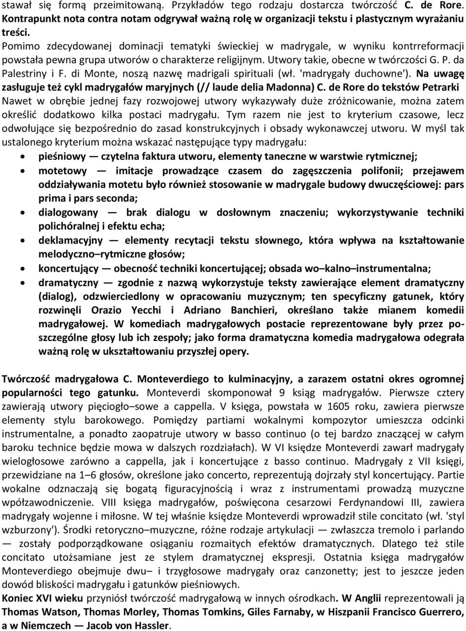 di Monte, noszą nazwę madrigali spirituali (wł. 'madrygały duchowne'). Na uwagę zasługuje też cykl madrygałów maryjnych (// laude delia Madonna) C.